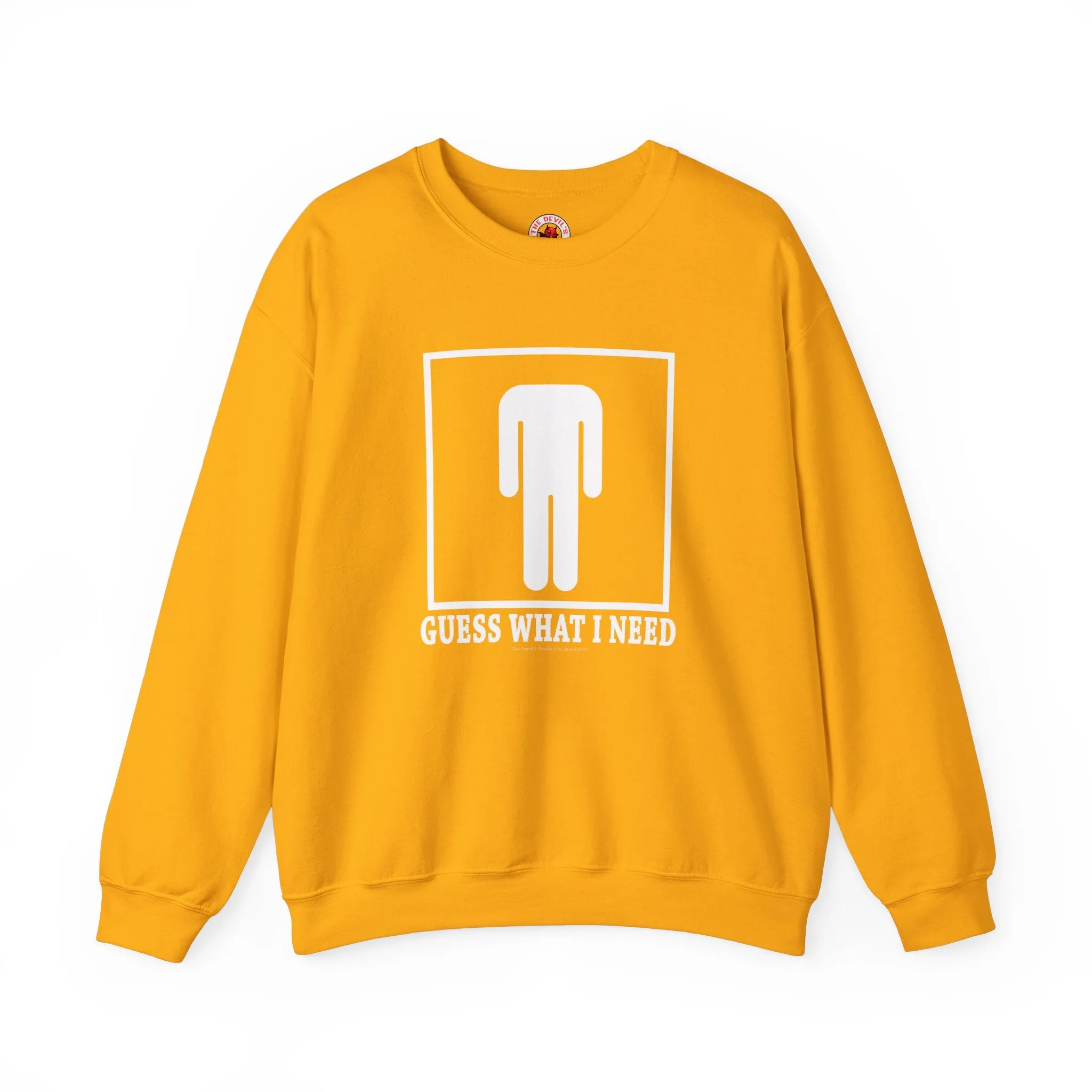 Guess What I Need Crewneck Sweatshirt